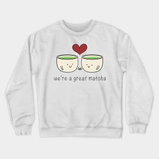 we're a great matcha Crewneck Sweatshirt